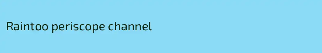 Raintoo periscope channel